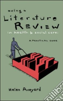 Doing a Literature Review in Health and Social Care libro in lingua di Helen Aveyard