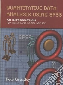 Quantitative Data Analysis Using SPSS libro in lingua di Greasley Pete