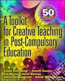 Toolkit for Creative Teaching in Post-Compulsory Education libro in lingua