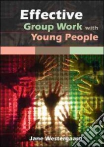 Effective Group Work With Young People libro in lingua di Westergaard Jane
