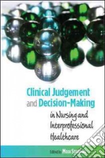 Clinical Judgment and Decision-Making In Nursing and Interprofessional Healthcare libro in lingua di Standing Mooi (EDT)