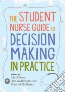 Student Nurse Guide to Decision Making in Practice libro in lingua di Liz Aston
