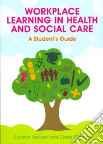 Workplace Learning in Health and Social Care libro in lingua di Jackson Carolyn (EDT), Thurgate Claire (EDT)