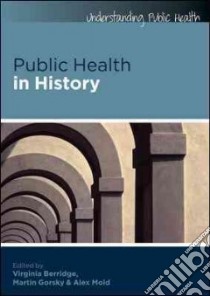 Public Health in History libro in lingua di Berridge Virginia, Gorsky Martin, Mold Alex