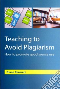 Teaching to Avoid Plagiarism libro in lingua di Pecorari Diane