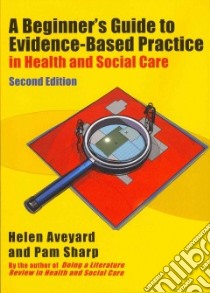 Beginner's Guide to Evidence-Based Practice in Health and So libro in lingua di Helen Aveyard