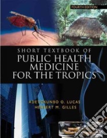 Short Textbook of Public Health Medicine for the Tropics libro in lingua di Gilles Herbert M.D., Lucas Adetokunbo