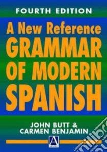 A New Reference Grammar of Modern Spanish libro in lingua di Butt John, Benjamin Carmen