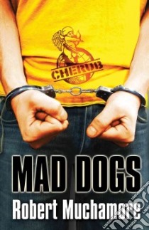 Mad Dogs libro in lingua di Muchamore Robert