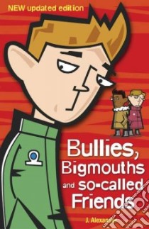 Bullies, Bigmouths and So-called Friends libro in lingua di Alexander J.