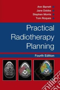 Practical Radiotherapy Planning libro in lingua di Barrette Ann M.D., Dobbs Jane, Morris Stephen, Roques Tom