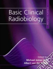 Basic Clinical Radiobiology libro in lingua di Joiner Michael, Van Der Kogel Albert