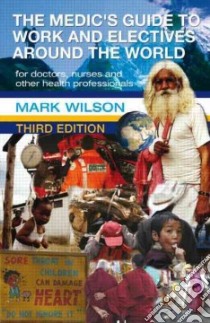 The Medic's Guide to Work and Electives Around the World libro in lingua di Wilson Mark, Layne Kerry (CON)