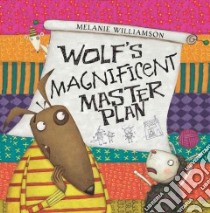 Wolf's Magnificent Master Plan libro in lingua di Melanie Williamson