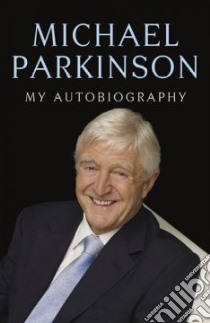 Parky My Autobiography libro in lingua di Parkinson Michael
