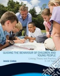 Guiding the Behaviour of Children and Young People Linking Theory and Practice 0-18 Years libro in lingua di Lindon Jennie