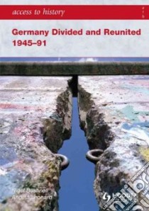 Germany Divided and Reunited 1945-91 libro in lingua di Nigel Bushnell
