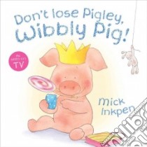 Don't Lose Pigley, Wibbly Pig libro in lingua di Mick Inkpen