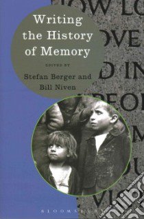 Writing the History of Memory libro in lingua di Berger Stefan (EDT), Niven Bill (EDT)