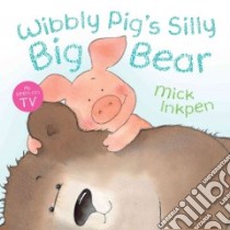 Wibbly Pig's Silly Big Bear libro in lingua di Inkpen Mick