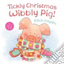 Tickly Christmas Wibbly Pig! libro in lingua di Inkpen Mick