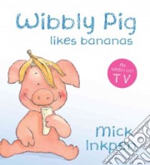 Wibbly Pig Likes Bananas libro in lingua di Inkpen Mick