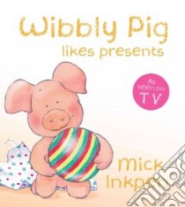 Wibbly Pig Opens His Presents libro in lingua di Mick Inkpen