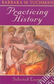 Practicing History libro in lingua di Tuchman Barbara Wertheim