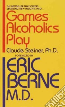 Games Alcoholics Play libro in lingua di Steiner Claude