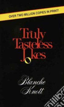 Truly Tasteless Jokes libro in lingua di Knott Blanche