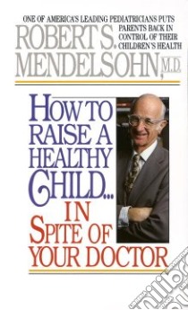 How to Raise a Healthy Child libro in lingua di Mendelsohn Robert S.