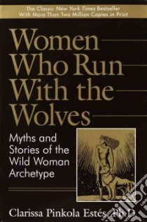 Women Who Run With the Wolves libro in lingua di Estes Clarissa Pinkola