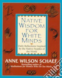 Native Wisdom for White Minds libro in lingua di Schaef Anne Wilson