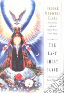 The Last Ghost Dance libro in lingua di Medicine Eagle Brooke