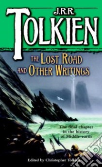 The Lost Road and Other Writings libro in lingua di Tolkien J. R. R., Tolkien Christopher (EDT)