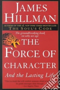 The Force of Character libro in lingua di Hillman James