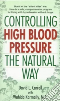 Controlling High Blood Pressure the Natural Way libro in lingua di Carroll David L., Karmally Wahida (CON)