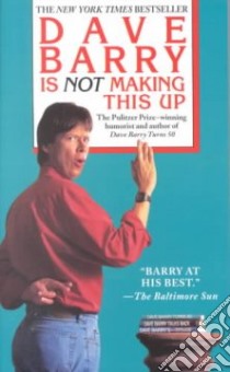 Dave Barry Is Not Making This Up libro in lingua di Barry Dave
