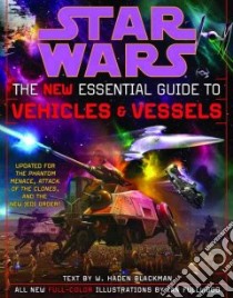 Star Wars the New Essential Guide to Vehicles and Vessels libro in lingua di Blackman W. Haden, Fullwood Ian (ILT)