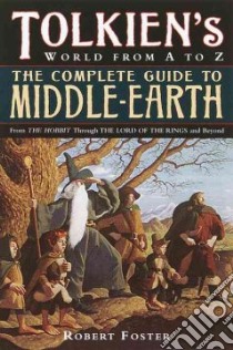 The Complete Guide to Middle-Earth libro in lingua di Foster Robert