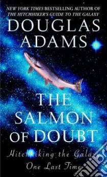 The Salmon Of Doubt libro in lingua di Adams Douglas