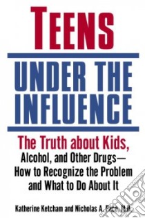 Teens Under the Influence libro in lingua di Ketcham Katherine, Pace Nicholas A.