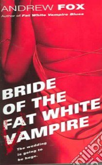 Bride of the Fat White Vampire libro in lingua di Fox Andrew