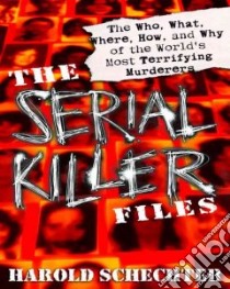 The Serial Killer Files libro in lingua di Schechter Harold