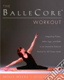 The Ballecore Workout libro in lingua di Weeks Molly