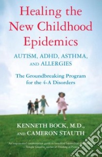 Healing The New Childhood Epidemics libro in lingua di Bock Kenneth, Stauth Cameron
