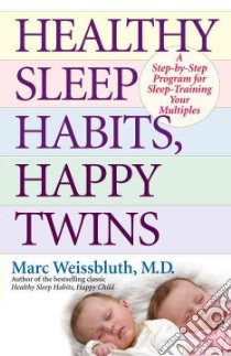 Healthy Sleep Habits, Happy Twins libro in lingua di Weissbluth Marc