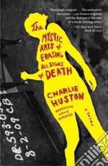 The Mystic Arts of Erasing All Signs of Death libro in lingua di Huston Charlie