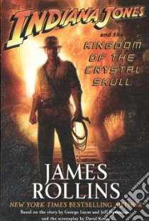 Indiana Jones and the Kingdom of the Crystal Skull libro in lingua di Rollins James