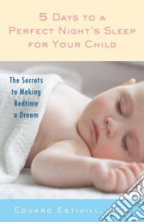 5 Days to a Perfect Night's Sleep for Your Child libro in lingua di Estivill Eduard, Lethem Mara Faye (TRN), Anderson Rachel, Roca Clara (ILT)
